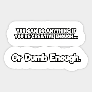 You can do anything if you're creative enough... Sticker